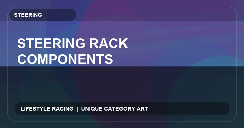 Steering Rack Components
